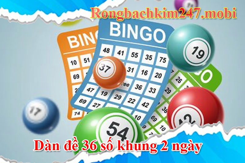 Chơi dàn đề 36 số khung 2 ngày