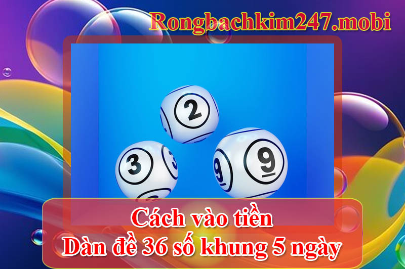 dàn đề 36 số khung 5 ngày