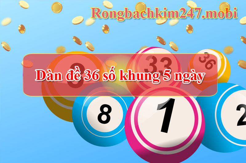 dàn đề 36 số khung 5 ngày