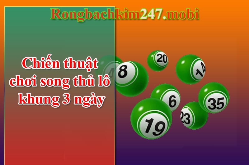 Chiến thuật chơi song thủ lô khung 3 ngày